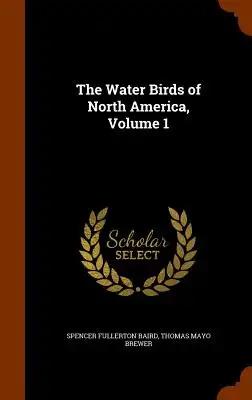 The Water Birds of North America, Volume 1