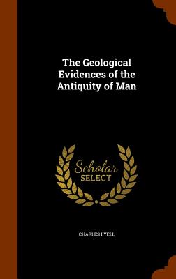The Geological Evidences of the Antiquity of Man