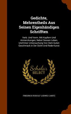 Gedichte, Mehrentheils Aus Seinen Eigenhändigen Schrifften: Verb. Und Verm. Mit Kupfern Und Anmerckungen, Nebst Dessen Leben, Und Einer Untersuchung V