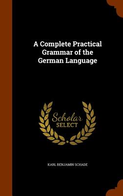 A Complete Practical Grammar of the German Language