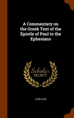 A Commentary on the Greek Text of the Epistle of Paul to the Ephesians