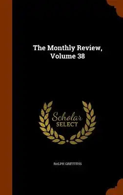 The Monthly Review, Volume 38