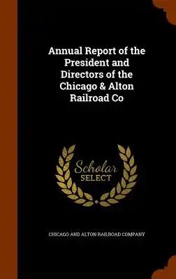 Annual Report of the President and Directors of the Chicago & Alton Railroad Co