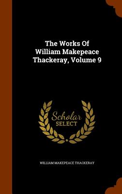 The Works Of William Makepeace Thackeray, Volume 9