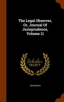 The Legal Observer, Or, Journal Of Jurisprudence, Volume 11