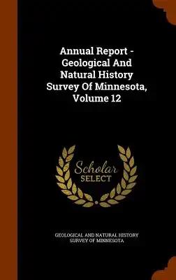 Annual Report - Geological And Natural History Survey Of Minnesota, Volume 12