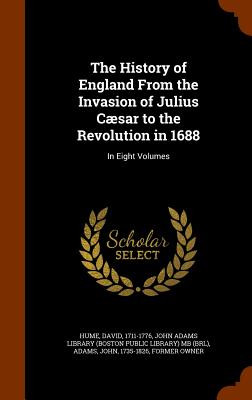 The History of England From the Invasion of Julius Cæsar to the Revolution in 1688: In Eight Volumes