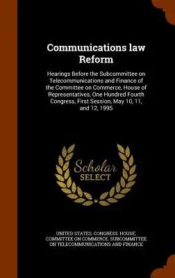Communications law Reform: Hearings Before the Subcommittee on Telecommunications and Finance of the Committee on Commerce, House of Representati