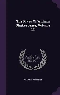The Plays Of William Shakespeare, Volume 12