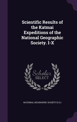 Scientific Results of the Katmai Expeditions of the National Geographic Society. I-X