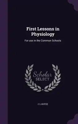 First Lessons in Physiology: For use in the Common Schools