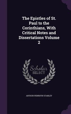 The Epistles of St. Paul to the Corinthians, With Critical Notes and Dissertations Volume 2