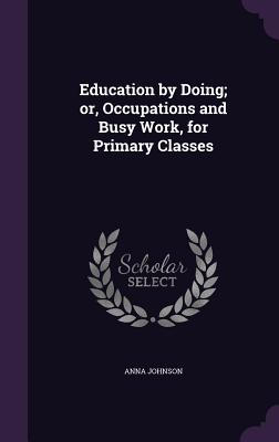 Education by Doing; or, Occupations and Busy Work, for Primary Classes