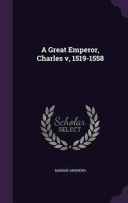 A Great Emperor, Charles v, 1519-1558