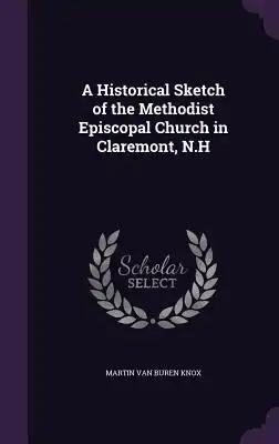 A Historical Sketch of the Methodist Episcopal Church in Claremont, N.H