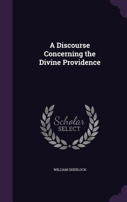 A Discourse Concerning the Divine Providence