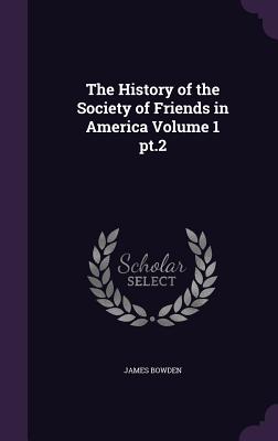 The History of the Society of Friends in America Volume 1 pt.2