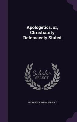 Apologetics, or, Christianity Defensively Stated
