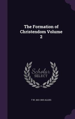 The Formation of Christendom Volume 2