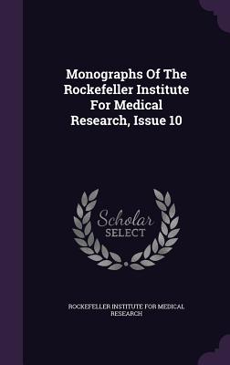 Monographs of the Rockefeller Institute for Medical Research, Issue 10
