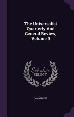 The Universalist Quarterly and General Review, Volume 9