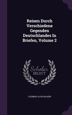 Reisen Durch Verschiedene Gegenden Deutschlandes In Briefen, Volume 2