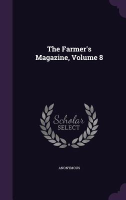 The Farmer's Magazine, Volume 8