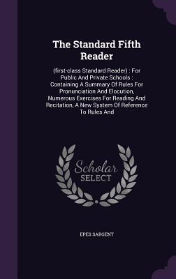 The Standard Fifth Reader: (first-class Standard Reader): For Public And Private Schools: Containing A Summary Of Rules For Pronunciation And Elo