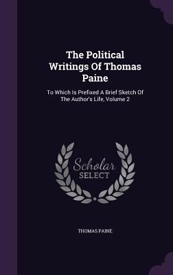 The Political Writings Of Thomas Paine: To Which Is Prefixed A Brief Sketch Of The Author's Life, Volume 2