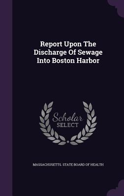 Report Upon the Discharge of Sewage Into Boston Harbor