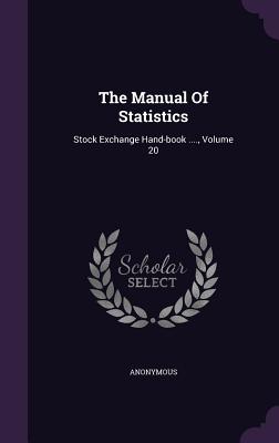 The Manual Of Statistics: Stock Exchange Hand-book ...., Volume 20