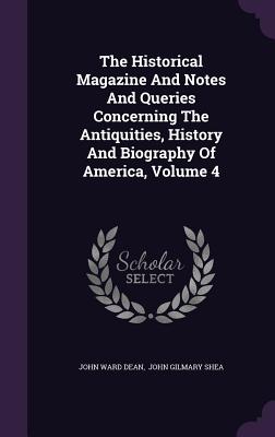 The Historical Magazine and Notes and Queries Concerning the Antiquities, History and Biography of America, Volume 4