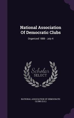 National Association Of Democratic Clubs: Organized 1888 - July 4