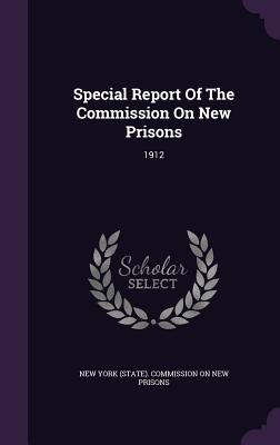 Special Report of the Commission on New Prisons: 1912
