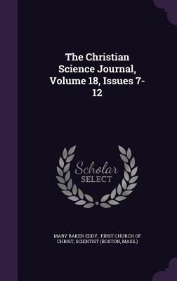 The Christian Science Journal, Volume 18, Issues 7-12