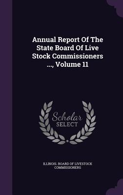 Annual Report of the State Board of Live Stock Commissioners ..., Volume 11