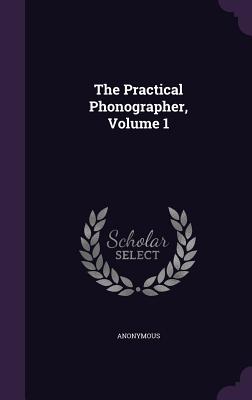 The Practical Phonographer, Volume 1