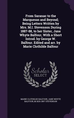 From Saranac to the Marquesas and Beyond; Being Letters Written by Mrs. M.I. Stevenson During 1887-88, to Her Sister, Jane Whyte Balfour, with a Short