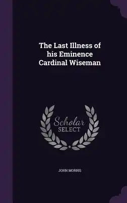 The Last Illness of His Eminence Cardinal Wiseman