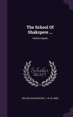 The School of Shakspere ...: Histrio-Mastix
