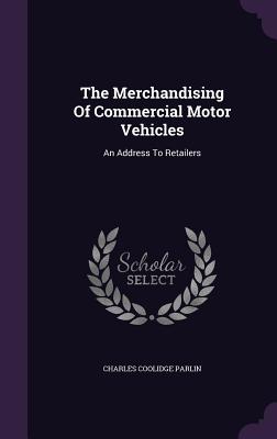 The Merchandising of Commercial Motor Vehicles: An Address to Retailers