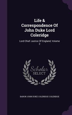 Life & Correspondence of John Duke Lord Coleridge: Lord Chief Justice of England, Volume 2