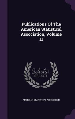Publications of the American Statistical Association, Volume 11
