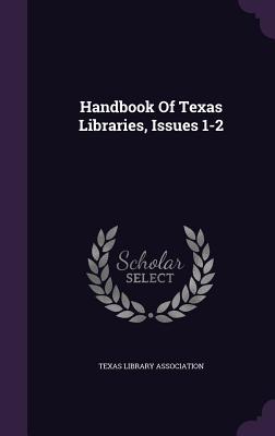 Handbook of Texas Libraries, Issues 1-2