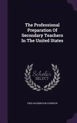 The Professional Preparation Of Secondary Teachers In The United States