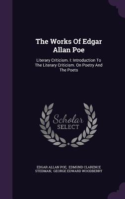 The Works of Edgar Allan Poe: Literary Criticism. I: Introduction to the Literary Criticism. on Poetry and the Poets