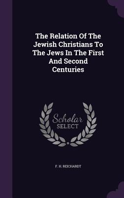 The Relation Of The Jewish Christians To The Jews In The First And Second Centuries