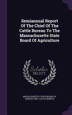 Semiannual Report of the Chief of the Cattle Bureau to the Massachusetts State Board of Agriculture