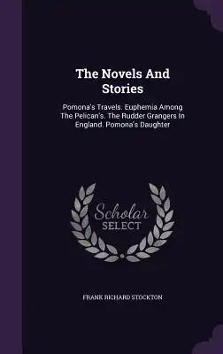 The Novels And Stories: Pomona's Travels. Euphemia Among The Pelican's. The Rudder Grangers In England. Pomona's Daughter