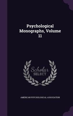 Psychological Monographs, Volume 11